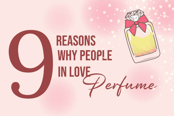 9 Reasons Why People in Love Perfume
