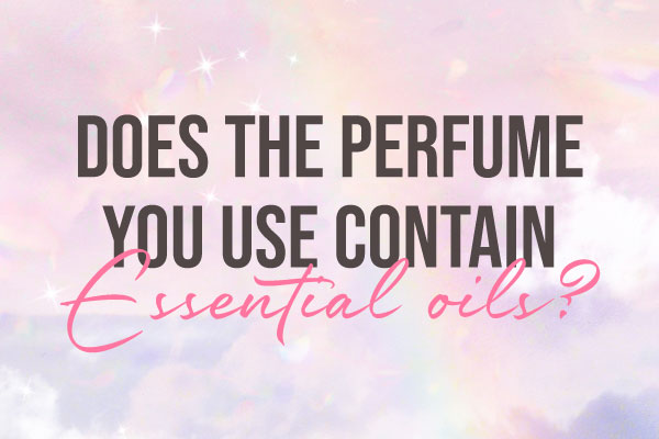 Does the perfume we use contain Essential Oils?